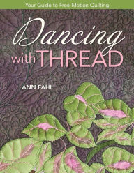 Title: Dancing with Thread-Print-on-Demand-Edition: Your Guide to Free-Motion Quilting, Author: Ann Fahl