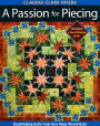 A Passion for Piecing: Breathtaking Quilts from Easy Paper-Pieced Units; 16 Projects + Award-Winning Quilts