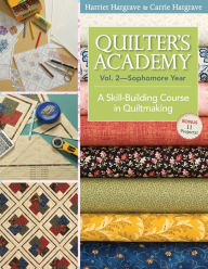 Title: Quilter's Academy Vol. 2 - Sophomore Year: A Skill-Building Course In Quiltmaking, Author: Harriet Hargrave