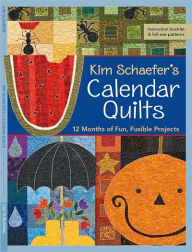 Title: Kim Schaefer's Calendar Quilts: 12 Months of Fun, Fusible Projects, Author: Kim Schaefer