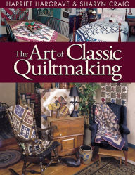 Title: The Art of Classic Quiltmaking, Author: Harriet Hargrave