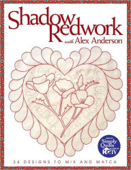 Title: Shadow Redwork With Alex Anderson: 24 Designs to Mix and Match, Author: Alex Anderson