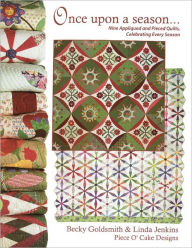 Title: Once Upon a Season: Nine Appliqued and Pieced Quilts, Celebrating Every Season From Piece O' Cake Designs, Author: Becky Goldsmith