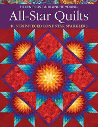 Title: All-Star Quilts: 10 Strip-Pieced Lone Star Sparklers, Author: Helen Frost