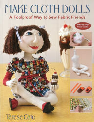 Title: Make Cloth Dolls: A Foolproof Way to Sew Fabric Friends, Author: Terese Cato