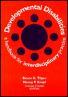 Title: Developmental Disabilities: A Handbook for Interdisciplinary Practice / Edition 1, Author: Bruce A. Thyer