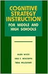 Title: Cognitive Strategy Instruction for Middle and High Schools / Edition 1, Author: Eileen Wood