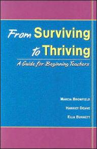 Title: From Surviving to Thriving: A Guidebook for Beginning Teachers / Edition 1, Author: Marcia Bromfield