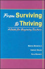 From Surviving to Thriving: A Guidebook for Beginning Teachers / Edition 1