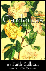 Title: Gardenias: A Novel, Author: Faith Sullivan