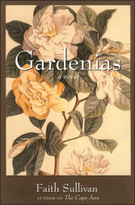 Title: Gardenias: A Novel, Author: Faith Sullivan
