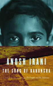 Title: The Song of Kahunsha, Author: Anosh Irani
