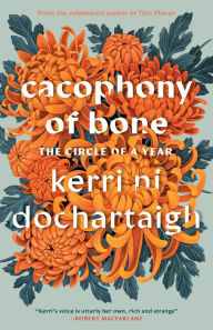 Title: Cacophony of Bone: The Circle of a Year, Author: Kerri ní Dochartaigh