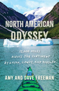 Title: North American Odyssey: 12,000 Miles Across the Continent by Kayak, Canoe, and Dogsled, Author: Amy and Dave Freeman