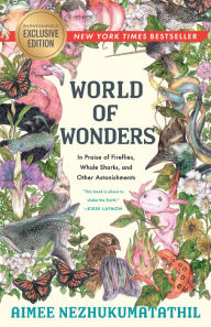 Title: World of Wonders: In Praise of Fireflies, Whale Sharks, and Other Astonishments (B&N Book of the Year)(B&N Exclusive Edition), Author: Aimee Nezhukumatathil