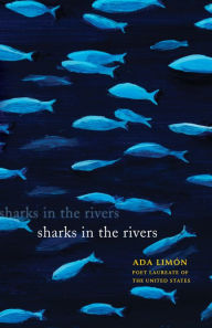 Title: Sharks in the Rivers, Author: Ada Limón