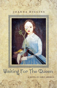 Title: Waiting for the Queen: A Novel of Early America, Author: Joanna Higgins