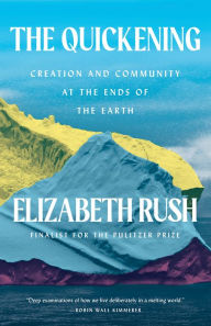 Title: The Quickening: Creation and Community at the Ends of the Earth, Author: Elizabeth Rush