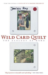 Title: Wild Card Quilt: The Ecology of Home, Author: Janisse Ray