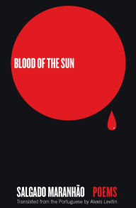 Title: Blood of the Sun: Poems, Author: Salgado Maranhão