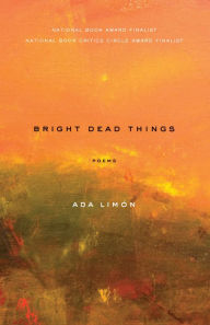 Title: Bright Dead Things, Author: Ada Limón