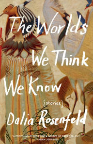 Title: The Worlds We Think We Know, Author: Dalia Rosenfeld