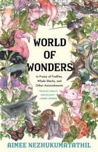 Title: World of Wonders: In Praise of Fireflies, Whale Sharks, and Other Astonishments (B&N Book of the Year), Author: Aimee Nezhukumatathil