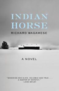 Title: Indian Horse: A Novel, Author: Richard Wagamese