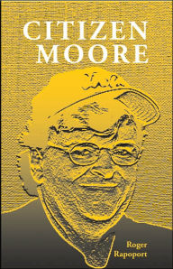 Citizen Moore: The Life and Times of an American Iconoclast