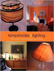 Lampshades and Lighting: The Project and Decorative Sourcebook