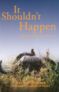 Title: It Shouldn't Happen: Light-hearted African Adventures, Author: Kevin Robertson