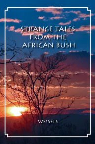 Title: Strange Tales from the African Bush, Author: Hannes Wessels