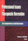 Professional Issues in Therapeutic Recreation: On Competence and Outcome / Edition 1