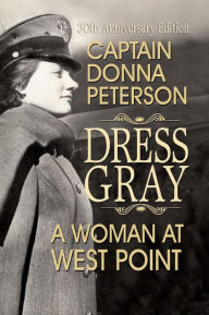 Title: Dress Gray: A Woman at West Point, Author: Donna Peterson