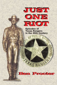 Just One Riot: Episodes of Texas Rangers in the Twentieth Century