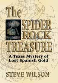 Title: The Spider Rock Treasure: A Texas Mystery of Lost Spanish Gold, Author: Steve Wilson