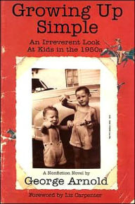 Growing Up Simple: An Irreverent Look at Kids in the 1950s