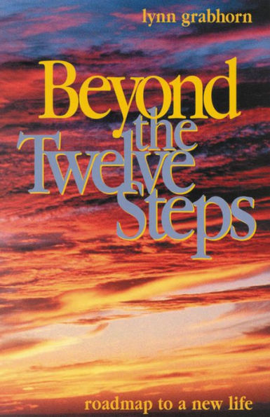 Beyond the Twelve Steps: Roadmap to a New Life