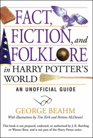 Fact, Fiction, and Folklore in Harry Potter's World: An Unofficial Guide