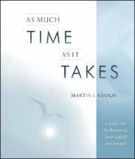 As Much Time as It Takes: A Guide for the Bereaved, Their Family and Friends