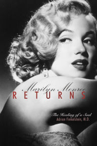 Title: Marilyn Monroe Returns: The Healing of a Soul, Author: Adrian Finkelstein MD