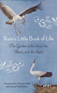 Title: Rumi's Little Book of Life: The Garden of the Soul, the Heart, and the Spirit, Author: Rumi