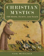 Christian Mystics: 108 Seers, Saints, and Sages