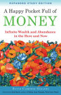 A Happy Pocket Full of Money, Expanded Study Edition: Infinite Wealth and Abundance in the Here and Now