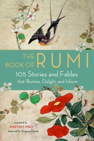 Title: The Book of Rumi: 105 Stories and Fables that Illumine, Delight, and Inform, Author: Rumi