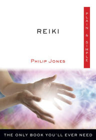 Title: Reiki Plain & Simple: The Only Book You'll Ever Need, Author: Philip Jones