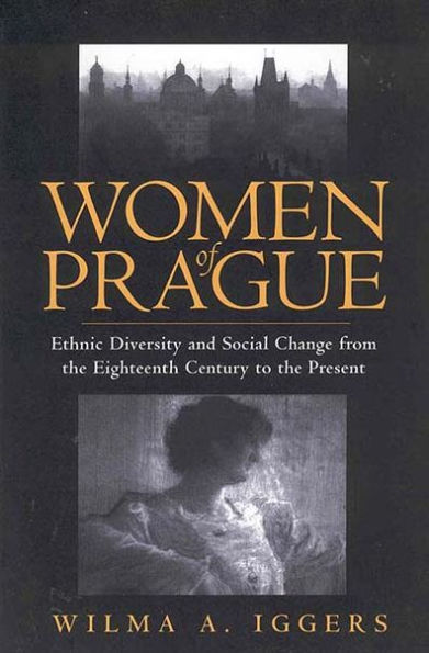 Women of Prague: Ethnic Diversity and Social Change from the Eighteenth Century to the Present / Edition 1