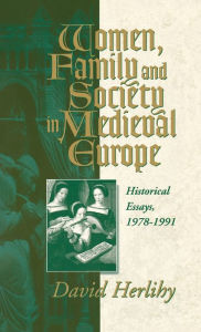 Title: Women, Family and Society in Medieval Europe: Historical Essays, 1978-1991, Author: Anthony Molho