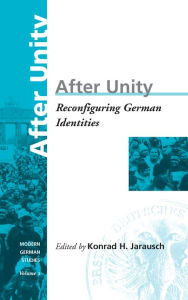 Title: After Unity: Reconfiguring German Identities / Edition 1, Author: Konrad Jarausch