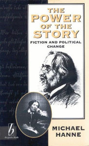 Title: The Power of the Story: Fiction and Political Change, Author: Michael Hanne